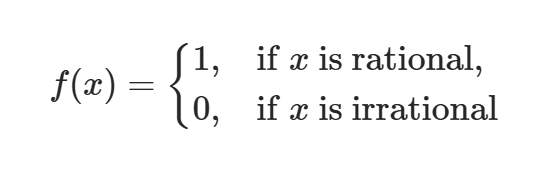 f left parenthesis x right parenthesis equals open curly brackets table row cell 1 comma end cell cell text if end text space x space text is rational end text comma end cell row cell 0 comma end cell cell text if end text space x space text is irrational end text end cell end table close. 