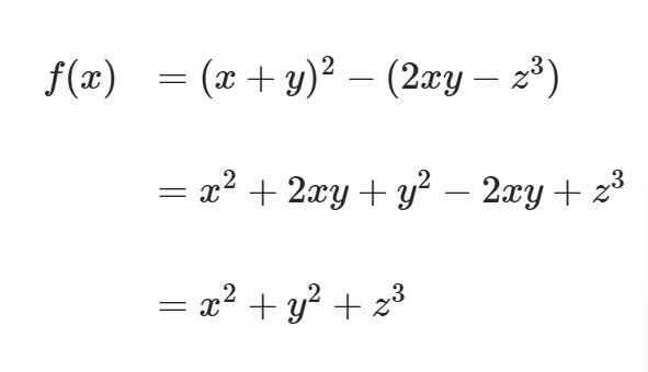 Table row cell f left parenthesis x right parenthesis squared minus left parenthesis 2 x y minus z cubed right parenthesis end cell row blank blank row blank cell equals x squared plus 2 x y plus y squared minus 2 x y plus z cubed end cell row blank blank row blank cell equals x squared plus y squared plus z cubed end cell end table.