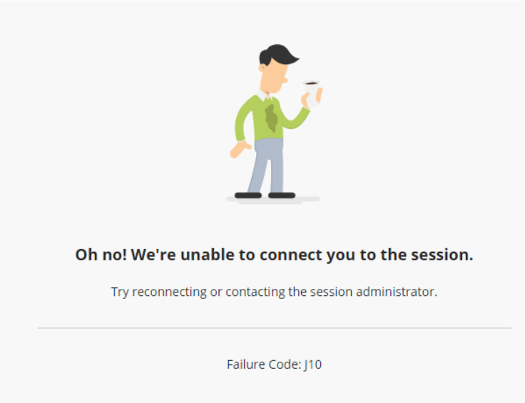 An image from Collaborate showing a connection failure. It has an cartoon image of a person holding a coffee and the message of: Oh no! We're unable to connect you to the session. Try reconnecting or contacting the session administrator. Failure Code: J10.