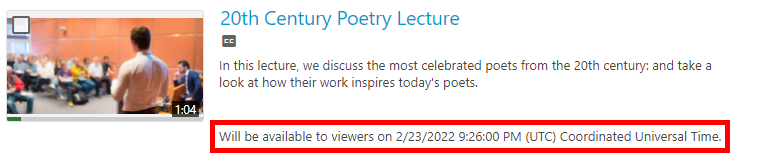 A screenshot of a video thumbnail in Panopto. An availability disclaimer is highlighted in red. It says "Will be available to viewers on 2/23/2022 on 9:26:00 PM (UTC) Coordinated Universal Time.