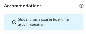 In the accommodations section of the marks detail panel, a light blue box  with text indicates that the "Student has a course level time accommodation".